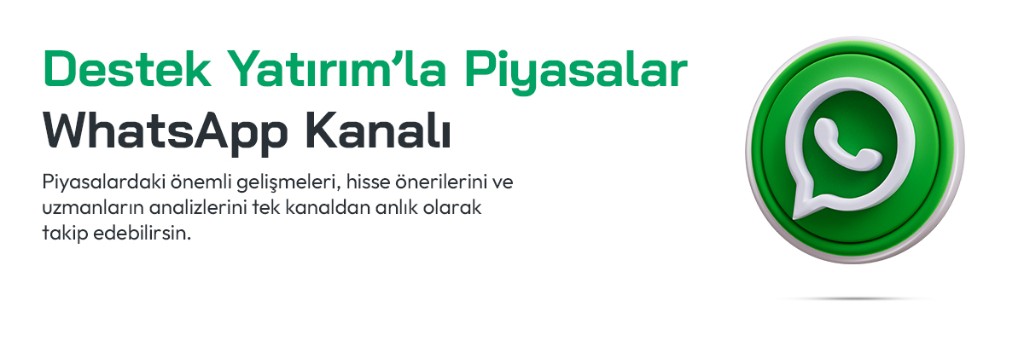 Destek Yatırım’la Piyasalar WhatsApp Kanalı — Piyasalardaki önemli gelişmeleri, hisse önerilerini ve uzmanların analizlerini tek kanaldan anlık olarak takip edebilirsin.